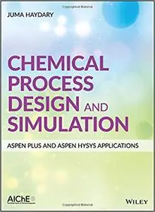 Chemical Process Design and Simulation: Aspen Plus and Aspen Hysys Applications