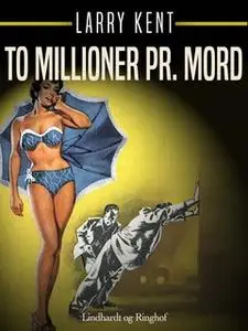 «To millioner pr. mord» by Larry Kent