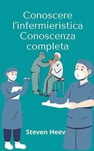 Conoscere l'infermieristica Conoscenza completa