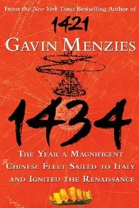 "1434. The Year a Magnificent Chinese Fleet Sailed to Italy and Ignited the Renaissance" by Gavin Menzies 
