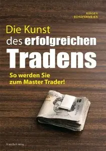 Die Kunst des erfolgreichen Tradens: So werden Sie zum Master Trader, 4. Auflage
