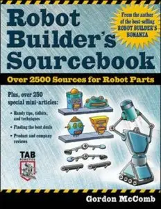 Robot Builder's Sourcebook: Over 2,500 Sources for Robot Parts (repost)