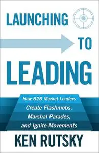 «Launching to Leading» by Ken Rutsky