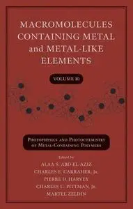 Macromolecules Containing Metal and Metal-Like Elements: Photophysics and Photochemistry of Metal-Containing Polymers, Volume 1