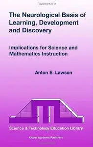 The Neurological Basis of Learning, Development and Discovery: Implications for Science and Mathematics Instruction [Repost]