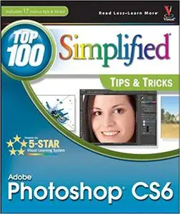 Adobe Photoshop CS6 Top 100 Simplified Tips and Tricks [Repost]