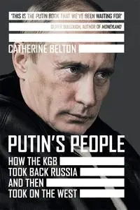 Putin’s People: How the KGB Took Back Russia and then Took on the West