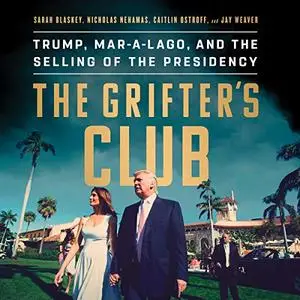 The Grifter's Club: Trump, Mar-a-Lago, and the Selling of the Presidency [Audiobook]