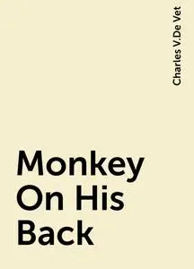 «Monkey On His Back» by Charles V.De Vet