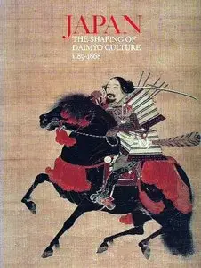 Japan: The Shaping of Daimyo Culture, 1185-1868
