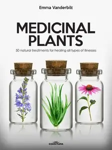 Medicinal Plants: 50 natural treatments for healing all types of illnesses
