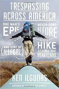 Trespassing Across America: One Man's Epic, Never-Done-Before