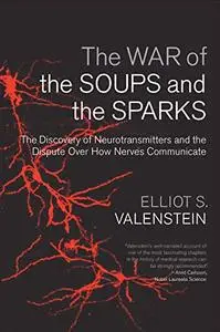 The War of the Soups and the Sparks: The Discovery of Neurotransmitters and the Dispute Over How Nerves Communicate