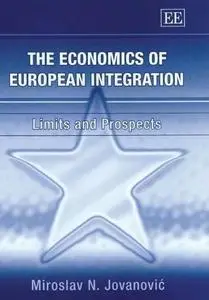 The Economics Of European Integration: Limits And Prospects by  Miroslav N. Jovanovic 