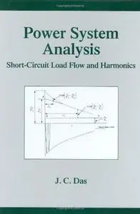 Power System Analysis: Short-Circuit Load Flow and Harmonics (Power Engineering (Willis))