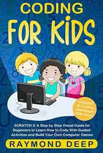 Coding for Kids: Scratch 3: A Step by Step Visual Guide for Beginners