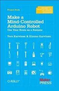 Make a Mind-Controlled Arduino Robot: Use Your Brain as a Remote (repost)