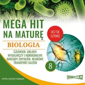 «Mega hit na maturę. Biologia 8. Człowiek. Układy: wydalniczy i hormonalny. Narządy zmysłów. Neurony. Transport gazów» b