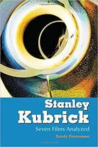 Stanley Kubrick: Seven Films Analyzed
