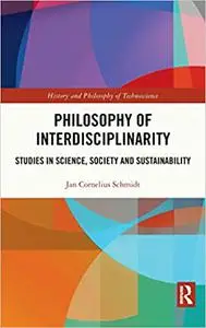 Philosophy of Interdisciplinarity: Studies in Science, Society and Sustainability