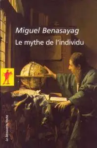 Miguel Benasayag, "Le mythe de l'individu" (repost)