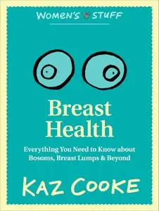 Breast Health: Everything You Need to Know about Bosoms, Breast Lumps & Beyond