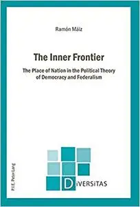 The Inner Frontier: The Place of Nation in the Political Theory of Democracy and Federalism