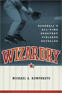 Wizardry: Baseball's All-Time Greatest Fielders Revealed