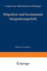 Migration und kommunale Integrationspolitik: Vergleich der Städte Bremen und Bologna