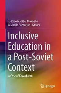 Inclusive Education in a Post-Soviet Context: A Case of Kazakhstan