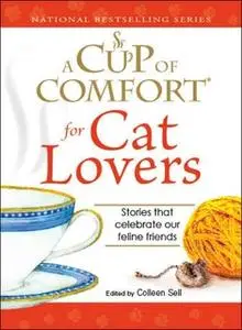 «A Cup of Comfort for Cat Lovers: Stories that celebrate our feline friends» by Colleen Sell