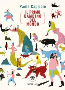 Paola Capriolo - Il primo bambino del mondo