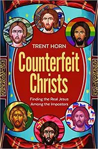 Counterfeit Christs: Finding T: Finding the Real Jesus Among the Imposters