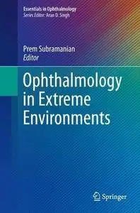 Ophthalmology in Extreme Environments (Essentials in Ophthalmology)