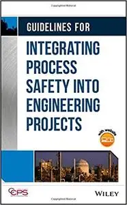 Guidelines for Integrating Process Safety into Engineering Projects