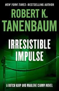 «Irresistible Impulse» by Robert K. Tanenbaum