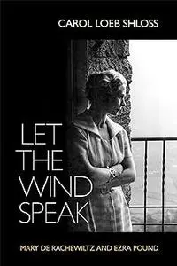 Let the Wind Speak: Mary de Rachewiltz and Ezra Pound