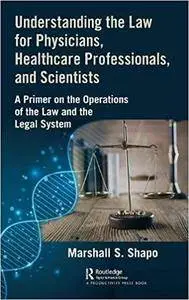 Understanding the Law for Physicians, Healthcare Professionals, and Scientists: A Primer on the Operations of the Law