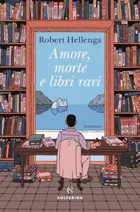 Robert Hellenga - Amore, morte e libri rari