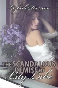 «The Scandalous Demise of Lily Lake» by Lizbeth Dusseau