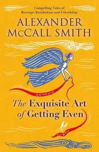 «The Exquisite Art of Getting Even» by Alexander McCall Smith