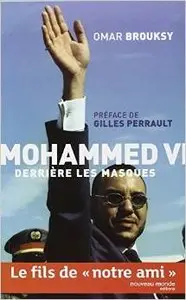 Mohammed VI, derrière ses masques - Omar Brouksy