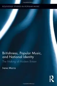 Britishness, Popular Music, and National Identity: The Making of Modern Britain (repost)