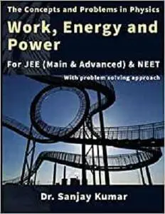 WORK, ENERGY AND POWER: MECHANICS (Concepts and Problems in Physics)