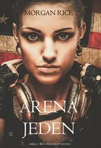 «Arena Jeden (Księga 1 Trylogii o Przetrwaniu)» by Morgan Rice