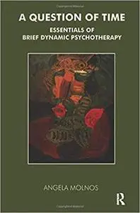 A Question of Time: Essentials of Brief Dynamic Psychotherapy