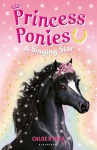 «Princess Ponies 8: A Singing Star» by Chloe Ryder