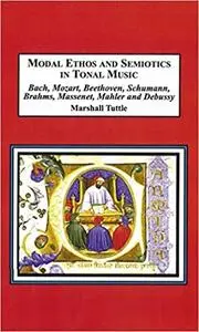 Modal Ethos and Semiotics in Tonal Music: Bach, Mozart, Beethoven, Schumann, Brahms, Massenet, Mahler and Debussy