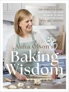 Anna Olson's Baking Wisdom: The Complete Guide