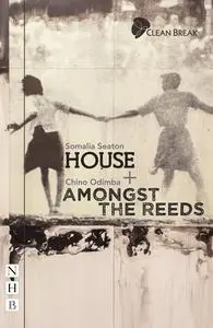 «House + Amongst the Reeds: two plays (NHB Modern Plays)» by Somalia Seaton